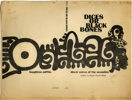 The cover for the volume Anthology of African American poetry--Dices or Black Bones, edited by Miller, Boston: Hougton Mifflin, 1970. The cover for the volume Anthology of African American poetry--Dices or Black Bones, edited by Miller, Boston: Hougton Mifflin, 1970.